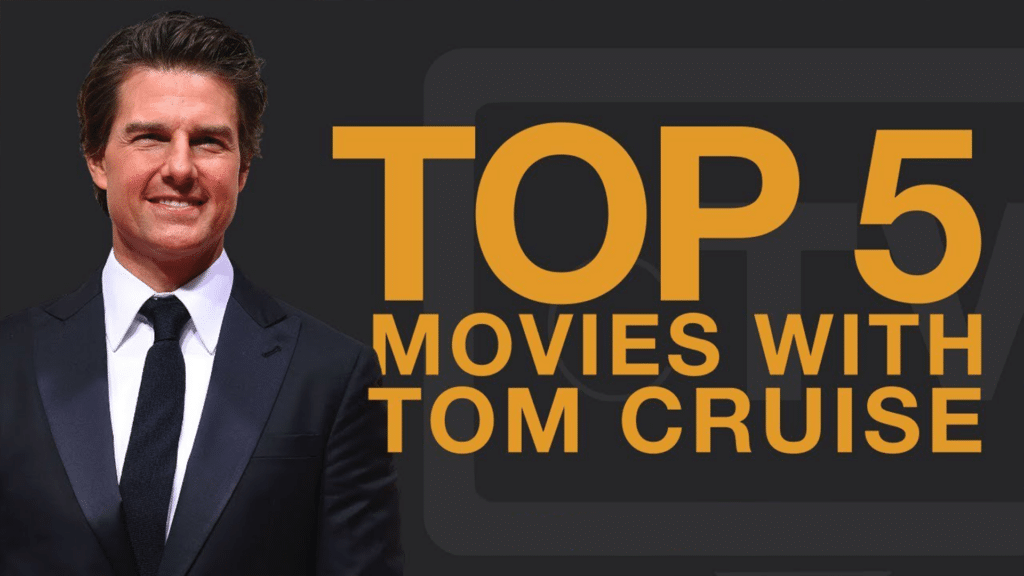 Top 5 Movies of Tom Cruise Top 5 Movies of Tom Cruise