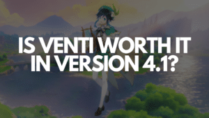 Is Venti worth it in Genshin Impact 4.1?